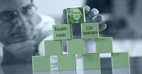 How to Ensure Life Insurance Isn’t Part of Your Taxable Estate